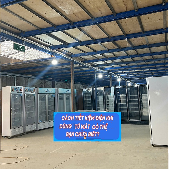 Cách Tiết Kiệm Điện Khi Sử Dụng Tủ Mát Hiệu Quả Nhất